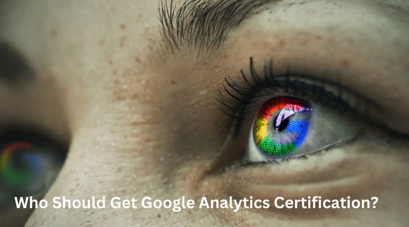 Who Should Get Google Analytics Certificationst